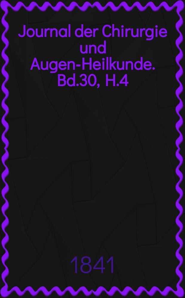 Journal der Chirurgie und Augen-Heilkunde. Bd.30, H.4