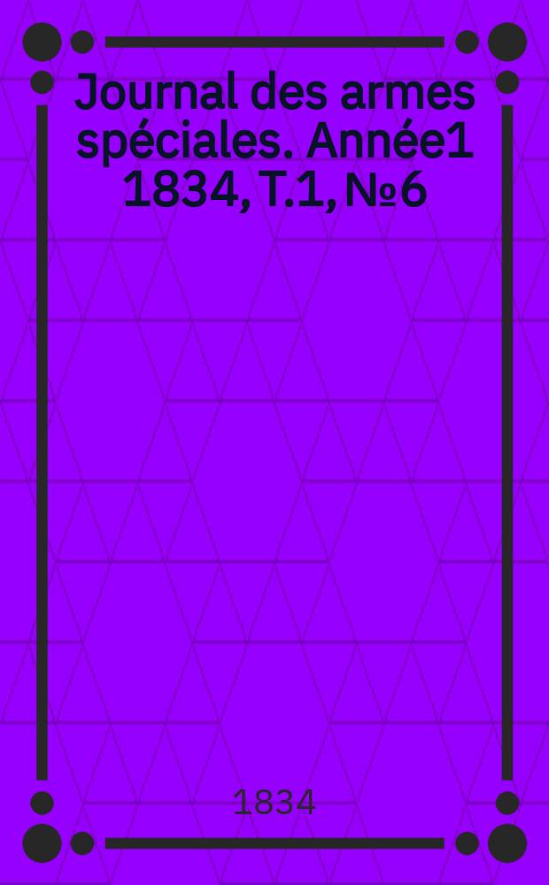 Journal des armes spéciales. Année1 1834, T.1, №6
