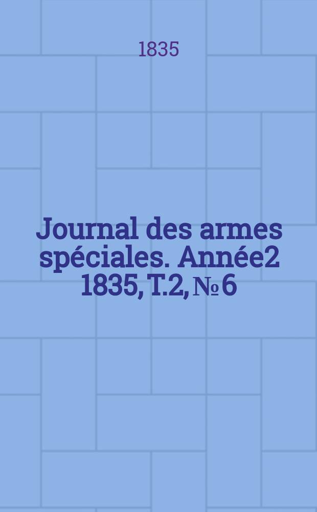 Journal des armes spéciales. Année2 1835, T.2, №6
