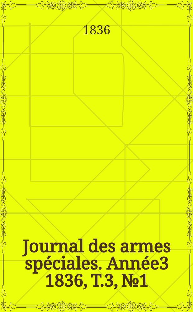 Journal des armes spéciales. Année3 1836, T.3, №1/2
