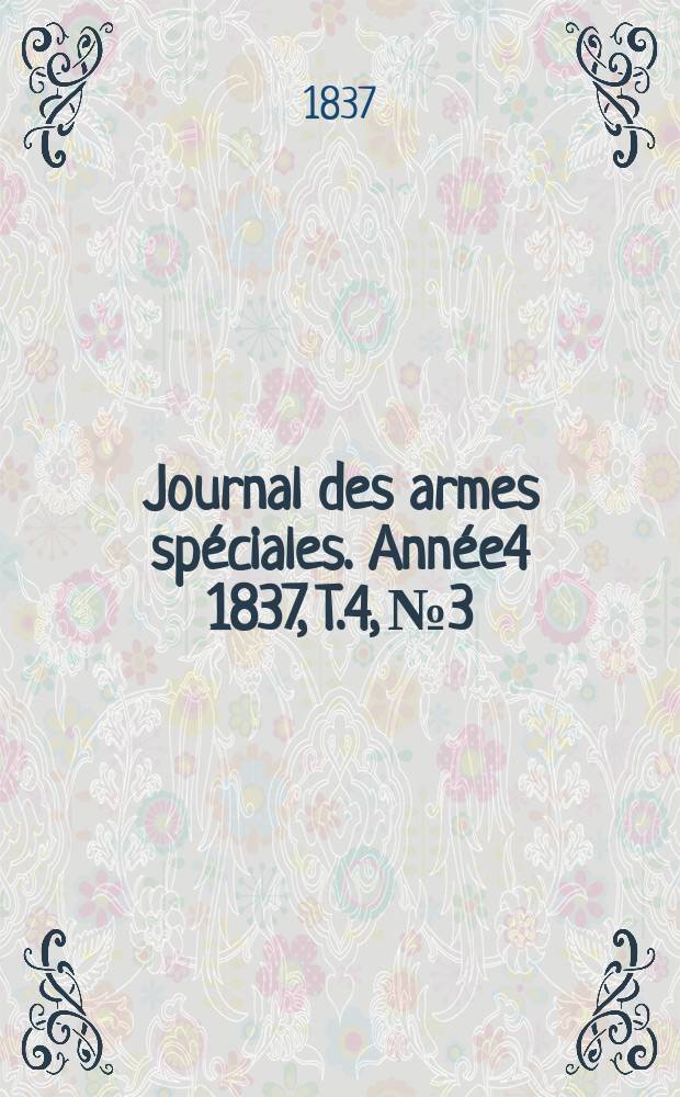 Journal des armes sp&eacute;ciales. Ann&eacute;e4 1837, T.4, №3