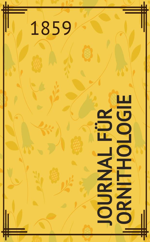 Journal für Ornithologie : Ein Centralorgan für die gesammte Ornithologie Zugleich Organ der Deutschen Ornithologen - Gesselschaft. Jg.7 1859, H.2(38)