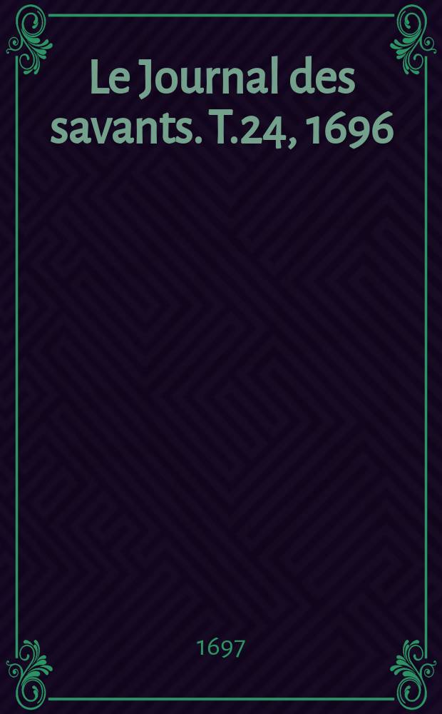 Le Journal des savants. T.24, 1696