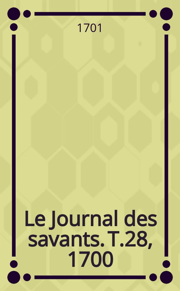 Le Journal des savants. T.28, 1700