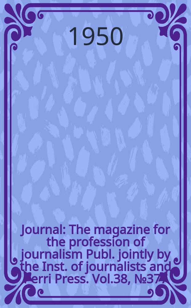 Journal : The magazine for the profession of journalism Publ. jointly by the Inst. of journalists and Perri Press. Vol.38, №377