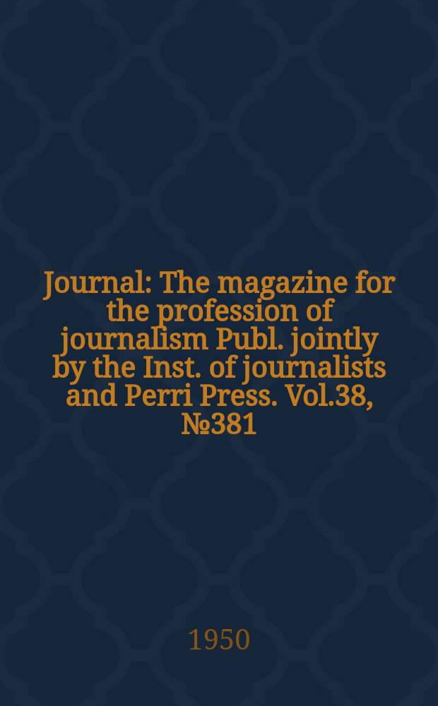 Journal : The magazine for the profession of journalism Publ. jointly by the Inst. of journalists and Perri Press. Vol.38, №381