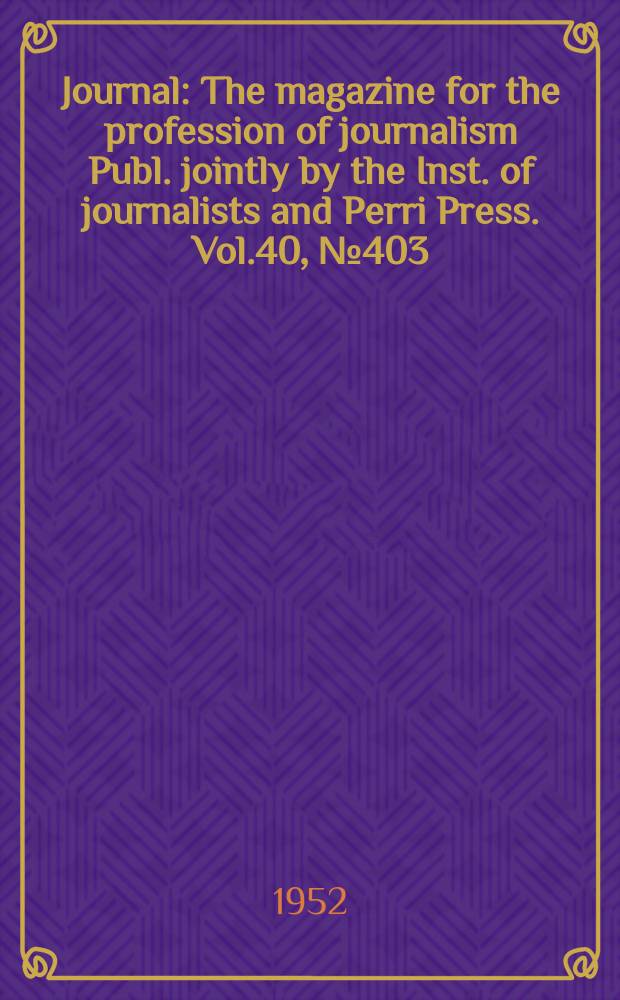 Journal : The magazine for the profession of journalism Publ. jointly by the Inst. of journalists and Perri Press. Vol.40, №403