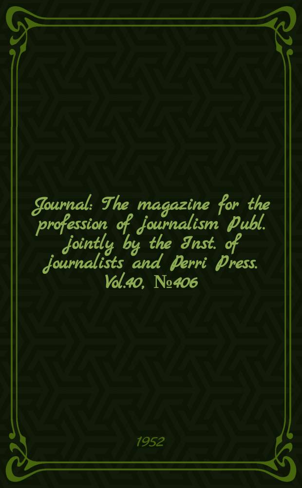 Journal : The magazine for the profession of journalism Publ. jointly by the Inst. of journalists and Perri Press. Vol.40, №406