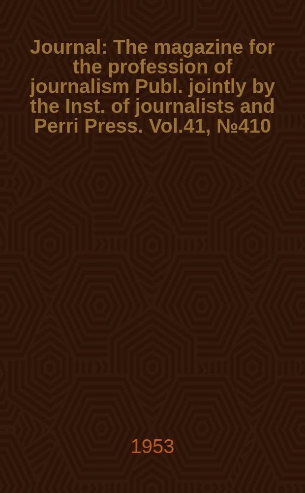 Journal : The magazine for the profession of journalism Publ. jointly by the Inst. of journalists and Perri Press. Vol.41, №410