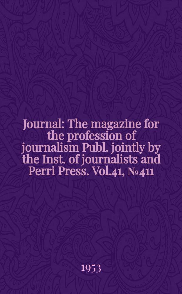 Journal : The magazine for the profession of journalism Publ. jointly by the Inst. of journalists and Perri Press. Vol.41, №411