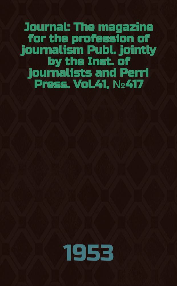 Journal : The magazine for the profession of journalism Publ. jointly by the Inst. of journalists and Perri Press. Vol.41, №417