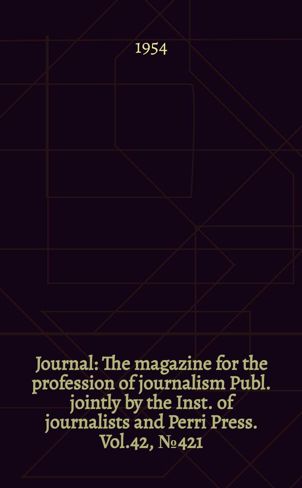 Journal : The magazine for the profession of journalism Publ. jointly by the Inst. of journalists and Perri Press. Vol.42, №421