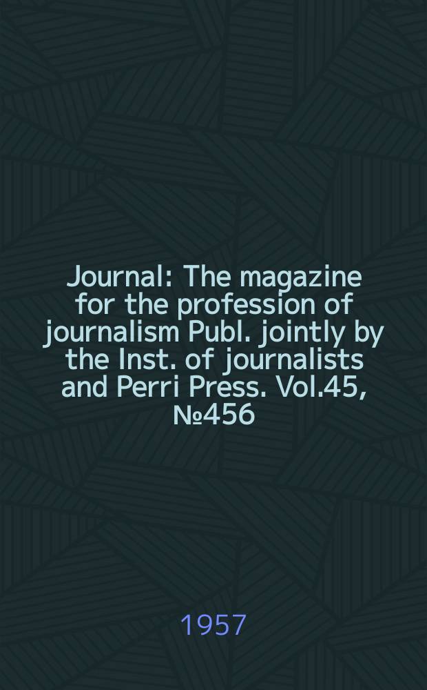 Journal : The magazine for the profession of journalism Publ. jointly by the Inst. of journalists and Perri Press. Vol.45, №456