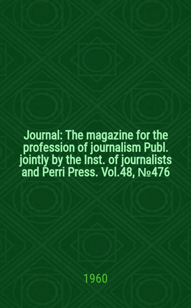 Journal : The magazine for the profession of journalism Publ. jointly by the Inst. of journalists and Perri Press. Vol.48, №476