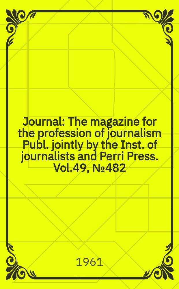 Journal : The magazine for the profession of journalism Publ. jointly by the Inst. of journalists and Perri Press. Vol.49, №482