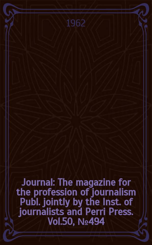 Journal : The magazine for the profession of journalism Publ. jointly by the Inst. of journalists and Perri Press. Vol.50, №494