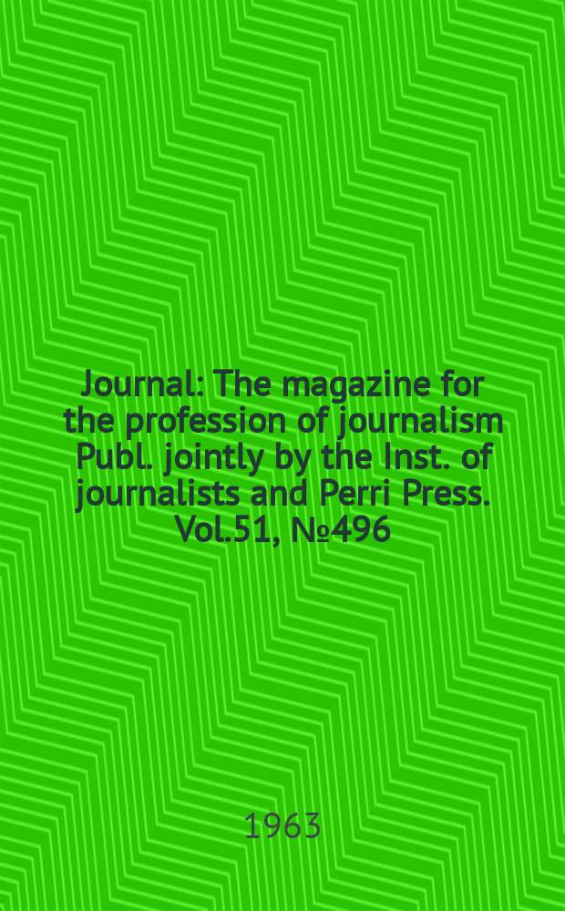 Journal : The magazine for the profession of journalism Publ. jointly by the Inst. of journalists and Perri Press. Vol.51, №496
