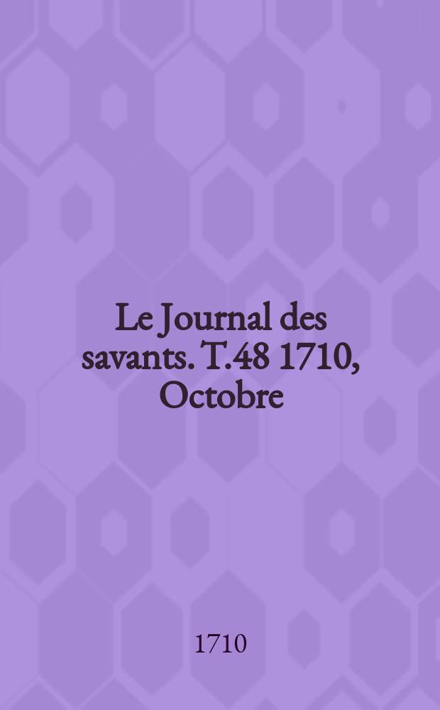 Le Journal des savants. T.48 1710, Octobre