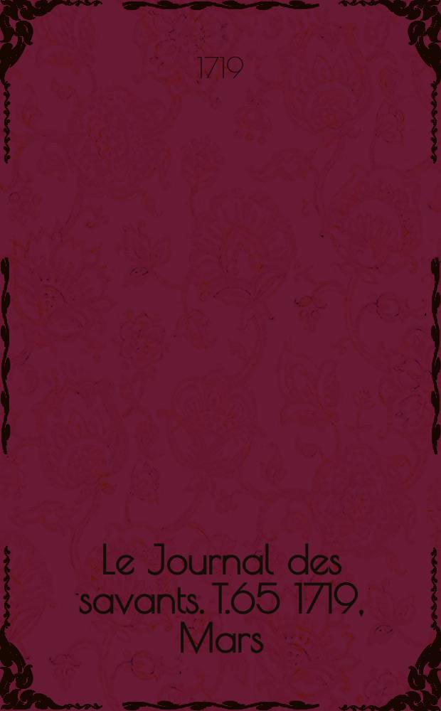 Le Journal des savants. T.65 1719, Mars