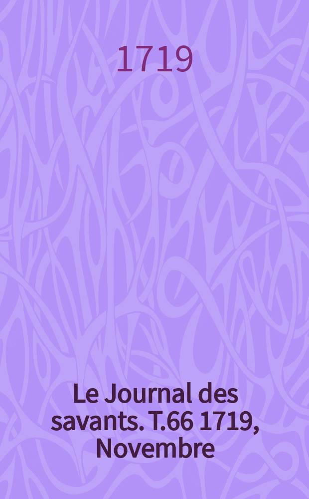 Le Journal des savants. T.66 1719, Novembre