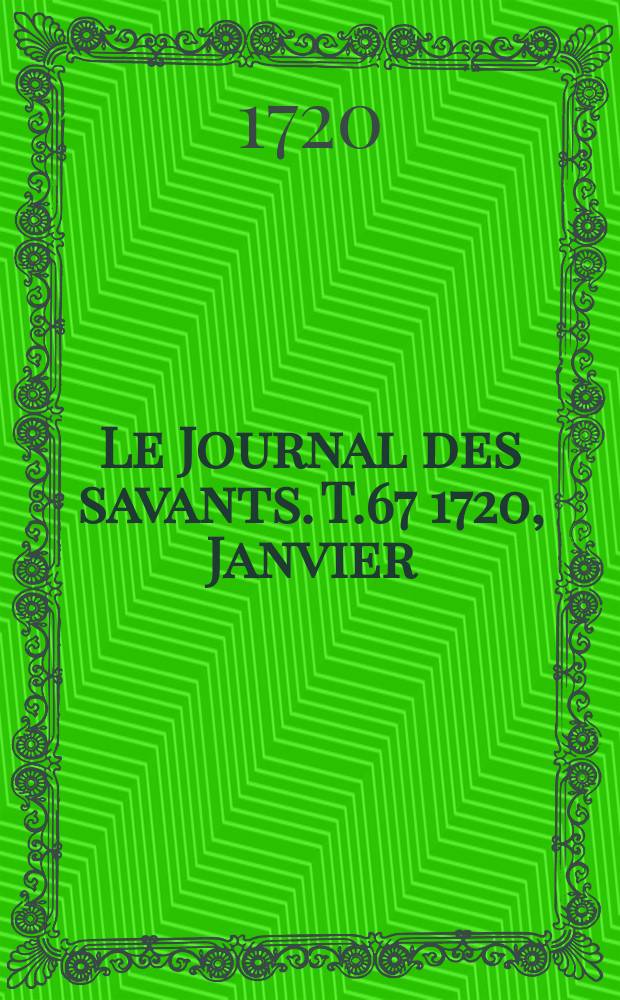 Le Journal des savants. T.67 1720, Janvier