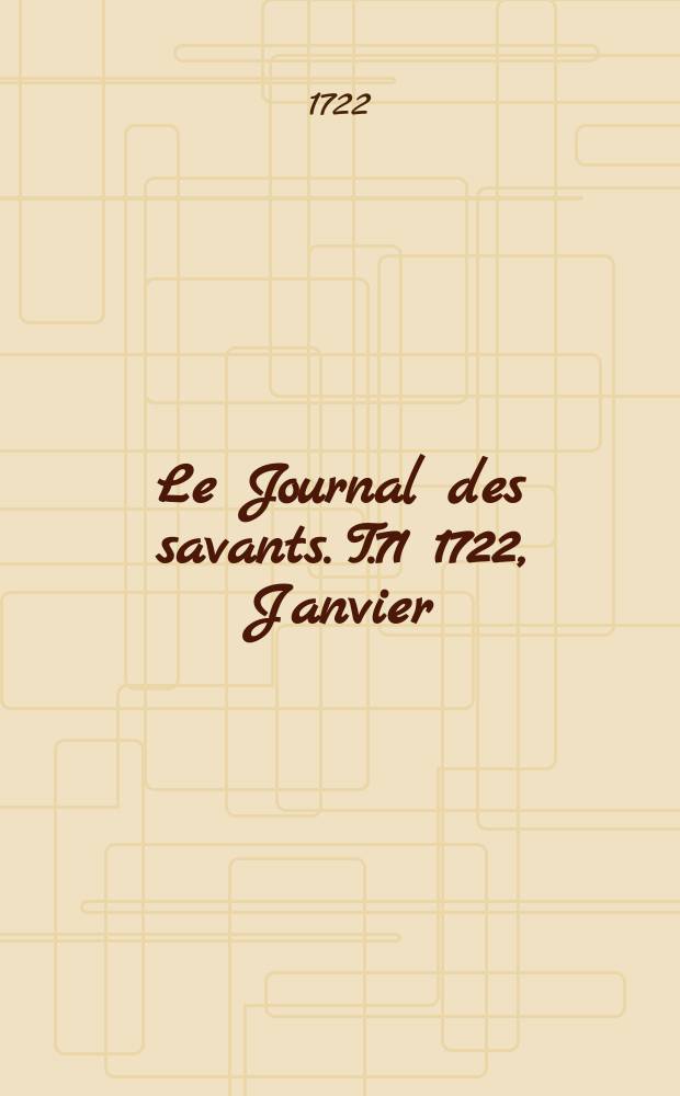 Le Journal des savants. T.71 1722, Janvier