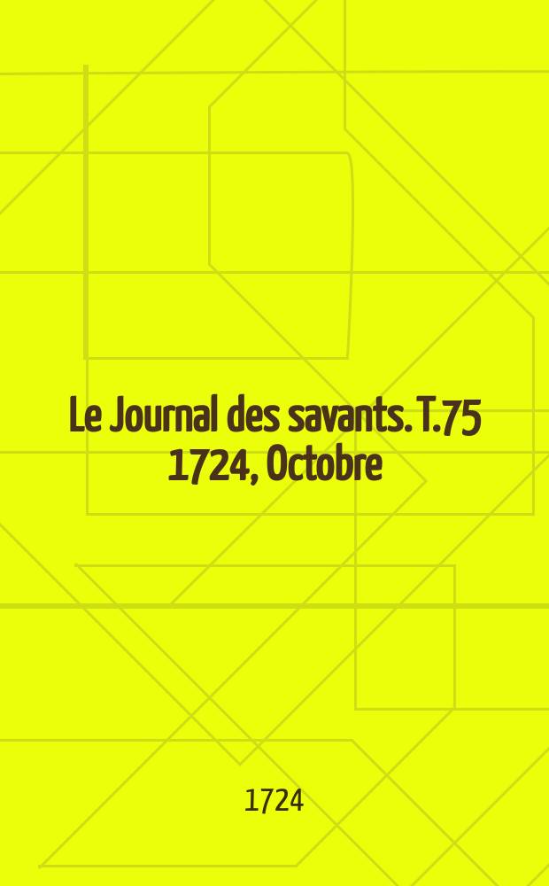 Le Journal des savants. T.75 1724, Octobre