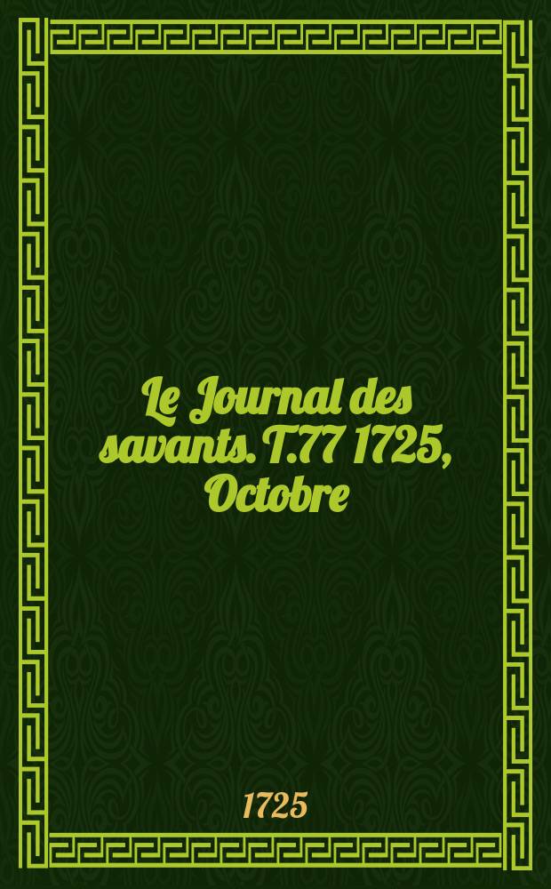 Le Journal des savants. T.77 1725, Octobre
