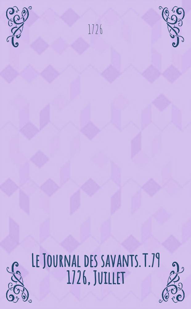 Le Journal des savants. T.79 1726, Juillet