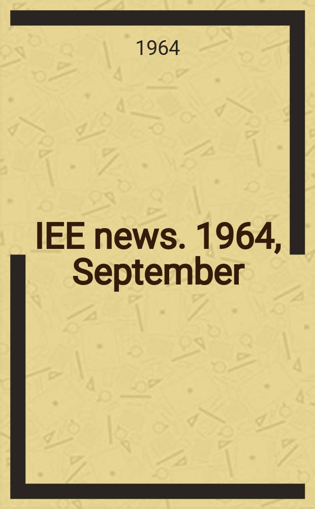 IEE news. 1964, September