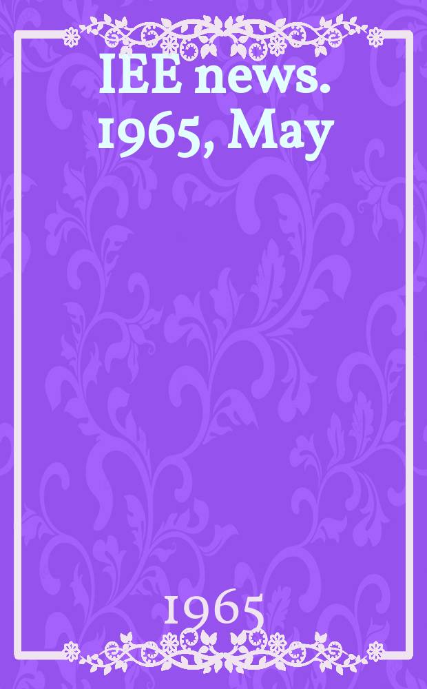 IEE news. 1965, May