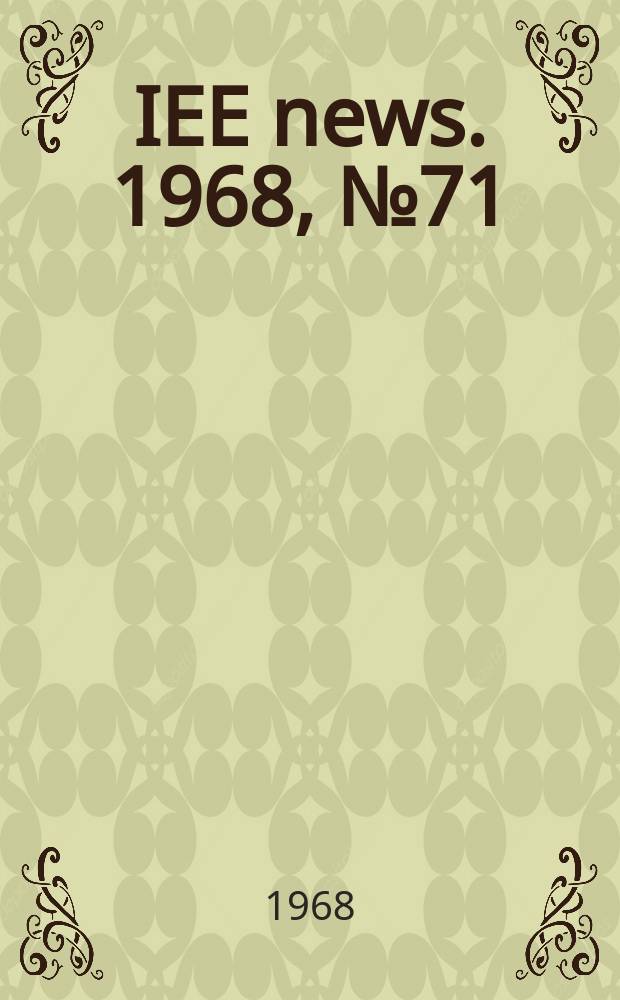 IEE news. 1968, №71