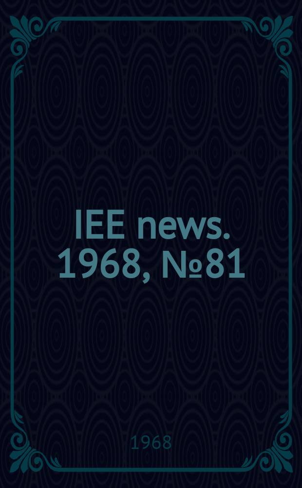 IEE news. 1968, №81