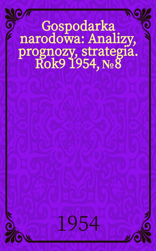Gospodarka narodowa : Analizy, prognozy, strategia. Rok9 1954, №8