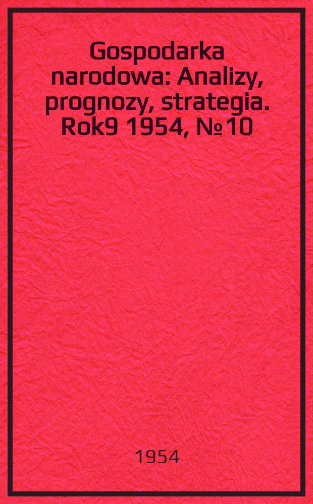 Gospodarka narodowa : Analizy, prognozy, strategia. Rok9 1954, №10
