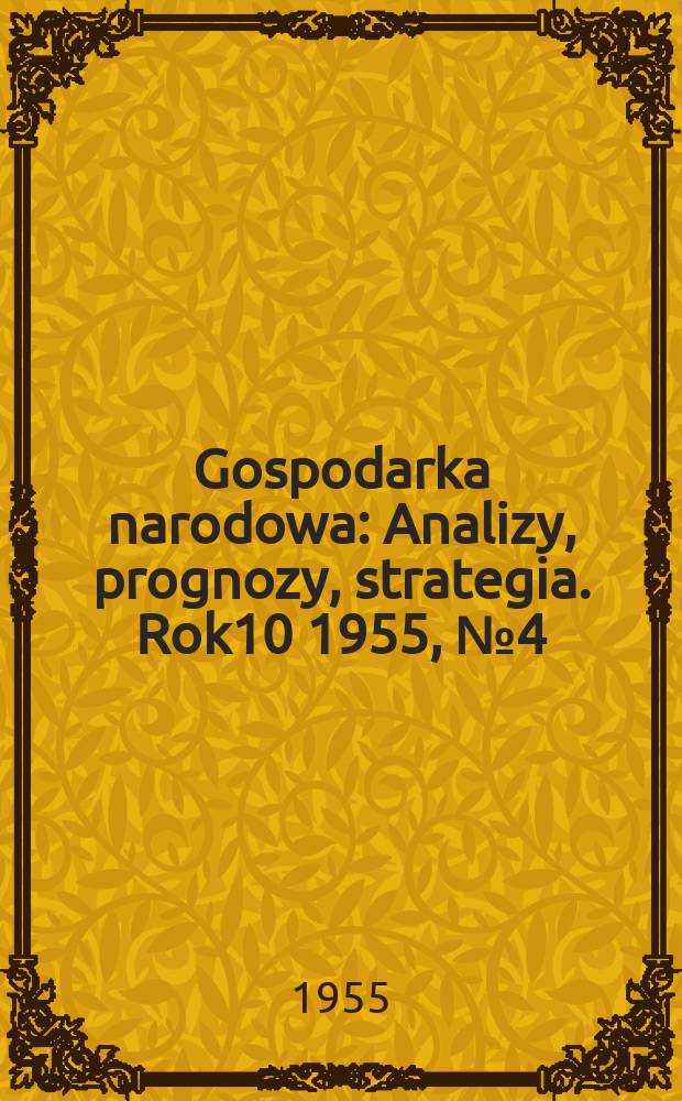 Gospodarka narodowa : Analizy, prognozy, strategia. Rok10 1955, №4(115)