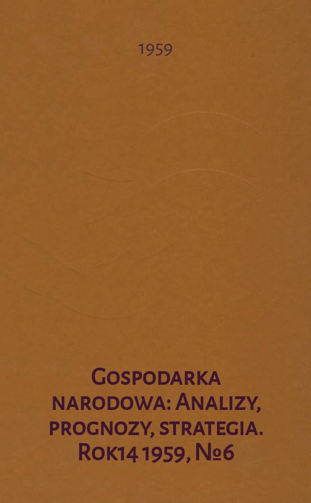 Gospodarka narodowa : Analizy, prognozy, strategia. Rok14 1959, №6(164)