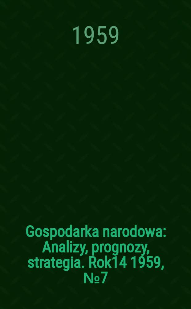 Gospodarka narodowa : Analizy, prognozy, strategia. Rok14 1959, №7(165)