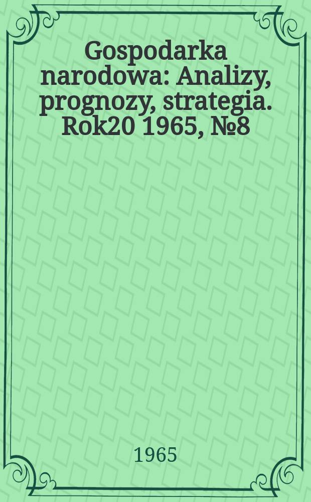 Gospodarka narodowa : Analizy, prognozy, strategia. Rok20 1965, №8(236)