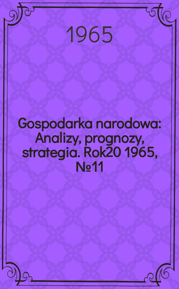 Gospodarka narodowa : Analizy, prognozy, strategia. Rok20 1965, №11(239)