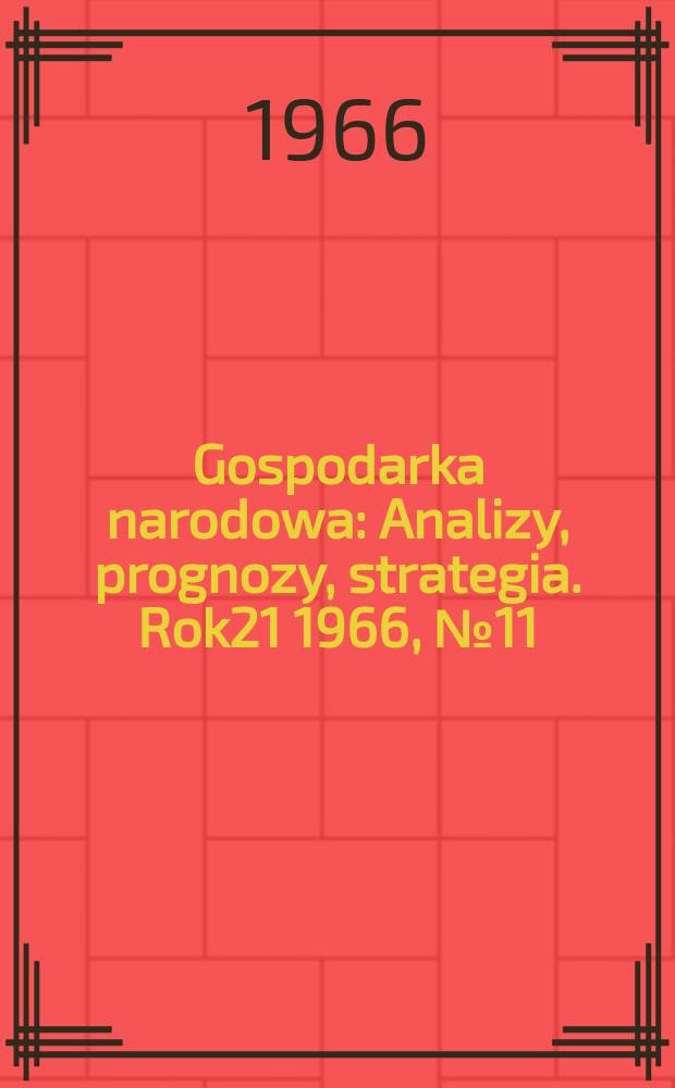 Gospodarka narodowa : Analizy, prognozy, strategia. Rok21 1966, №11(251)