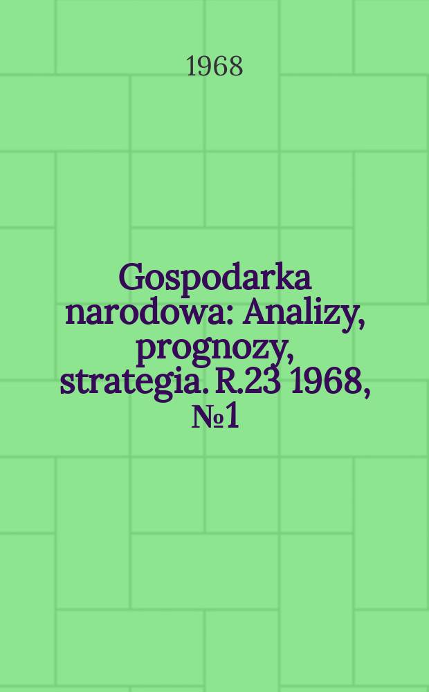 Gospodarka narodowa : Analizy, prognozy, strategia. R.23 1968, №1(265)