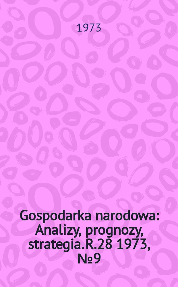 Gospodarka narodowa : Analizy, prognozy, strategia. R.28 1973, №9(331)