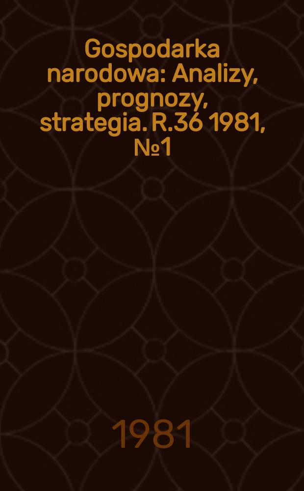 Gospodarka narodowa : Analizy, prognozy, strategia. R.36 1981, №1(419)