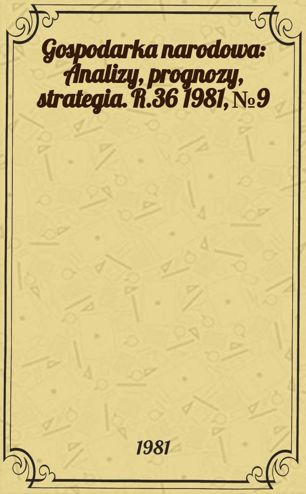 Gospodarka narodowa : Analizy, prognozy, strategia. R.36 1981, №9