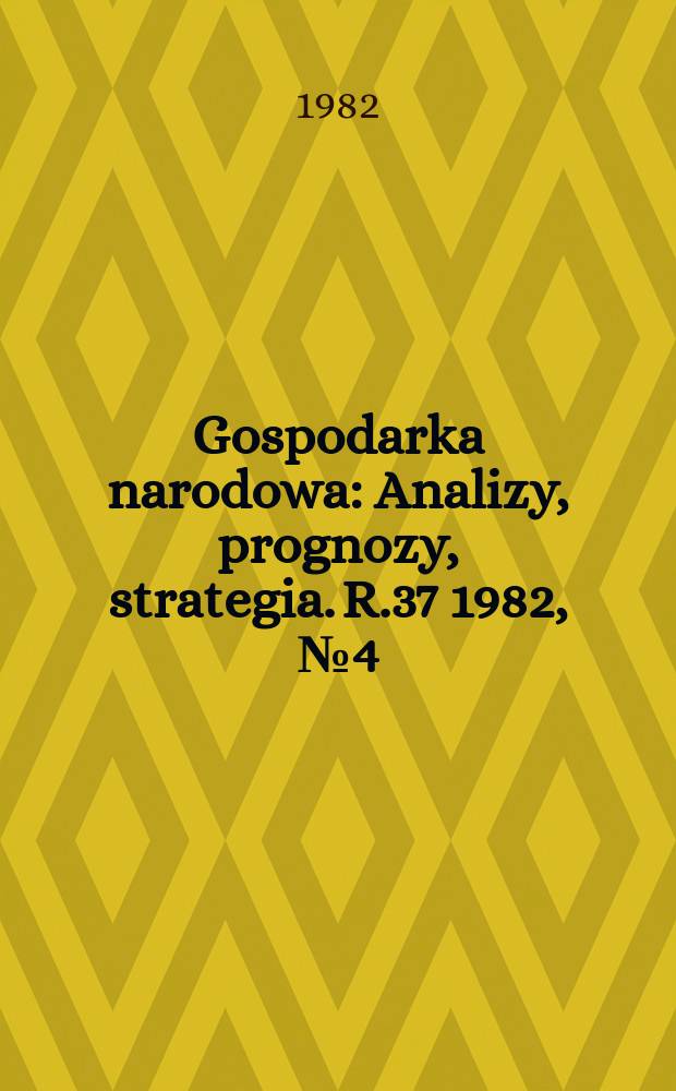 Gospodarka narodowa : Analizy, prognozy, strategia. R.37 1982, №4(432)