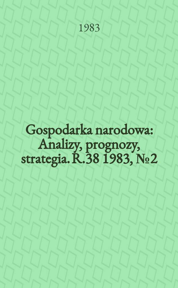 Gospodarka narodowa : Analizy, prognozy, strategia. R.38 1983, №2(442)