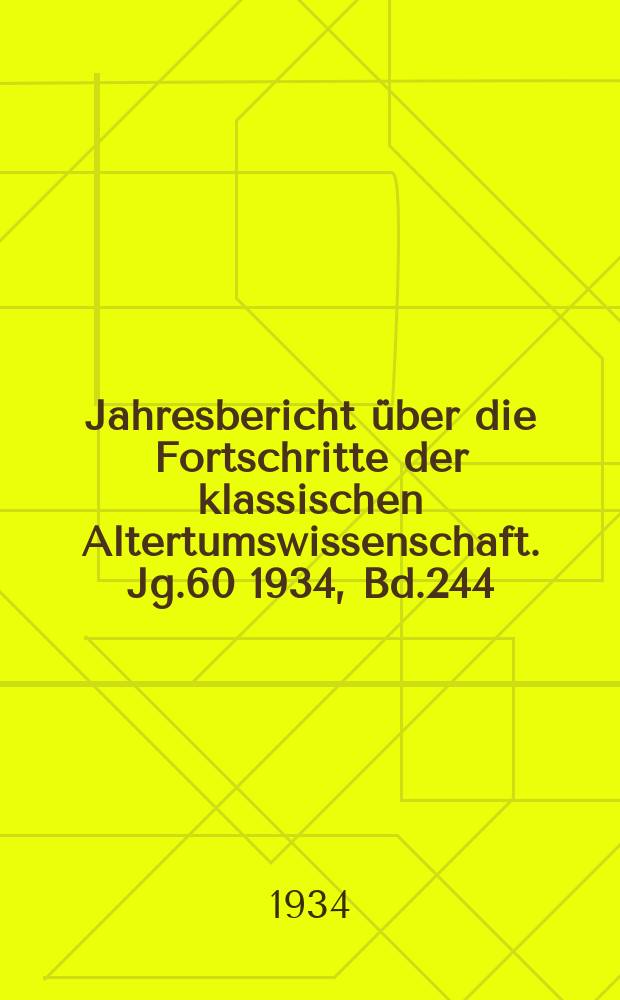 Jahresbericht über die Fortschritte der klassischen Altertumswissenschaft. Jg.60 1934, Bd.244