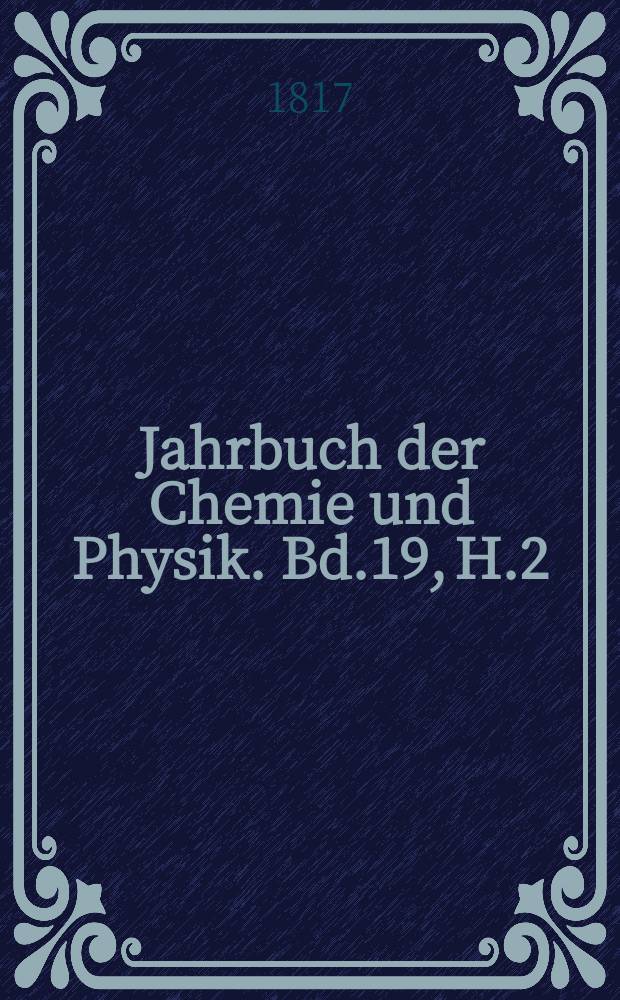 Jahrbuch der Chemie und Physik. Bd.19, H.2