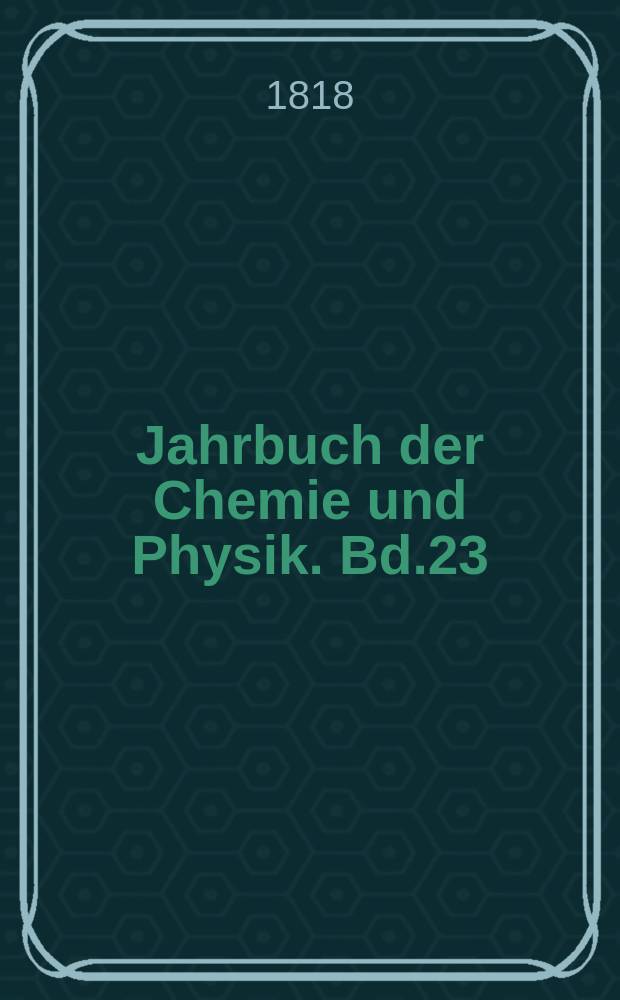 Jahrbuch der Chemie und Physik. Bd.23